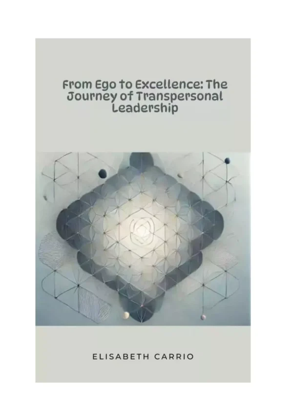 From Ego to Excellence: The Jouney of Transpersonal Leadership - ebook